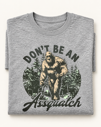 Thumbnail for Don't be an Assquatch Tee
