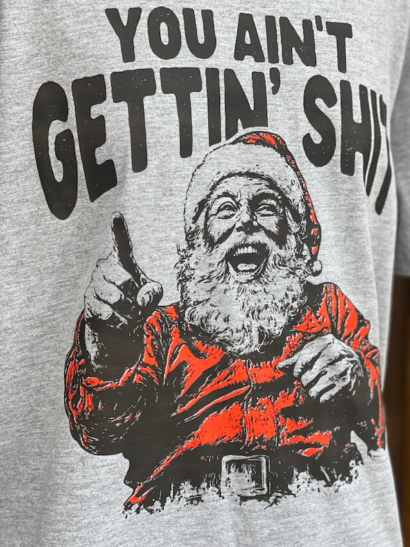 YOU GET WHAT YOU GET Santa Tee- Heather Grey