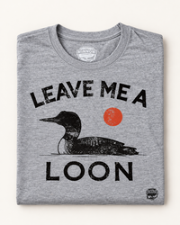 Thumbnail for LEAVE ME A LOON Tee